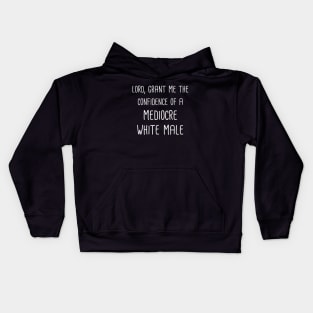 Lord, Grant Me The Confidence Of A Mediocre White Male (White Text) Kids Hoodie
